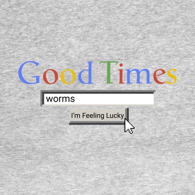 Good Times Worms by Graograman